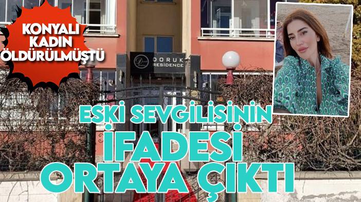Konyalı kadın öldürülmüştü: Eski sevgilisinin ifadesi ortaya çıktı