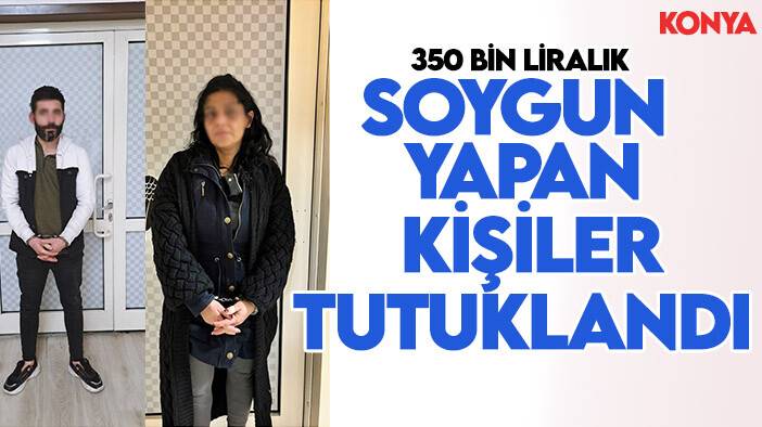 Konya'da iş yerinden 350 bin liralık soygun yapan kişiler tutuklandı