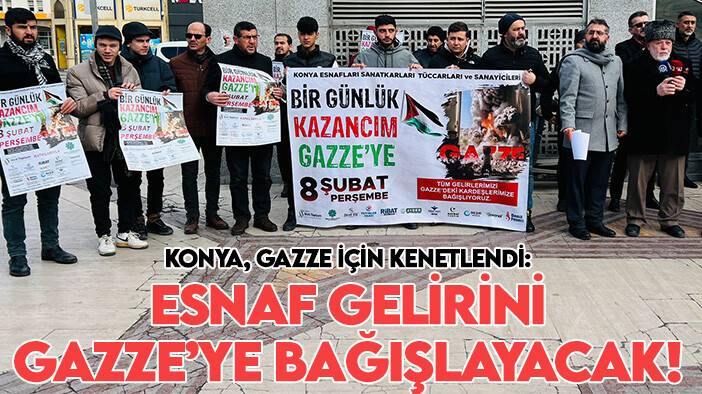 Konya, Gazze için kenetlendi: Esnaf gelirini Gazze’ye bağışlayacak!