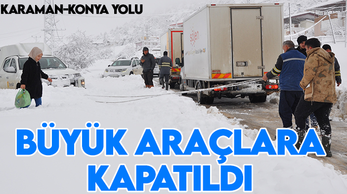 Karaman-Konya yolu büyük araçlara kapatıldı