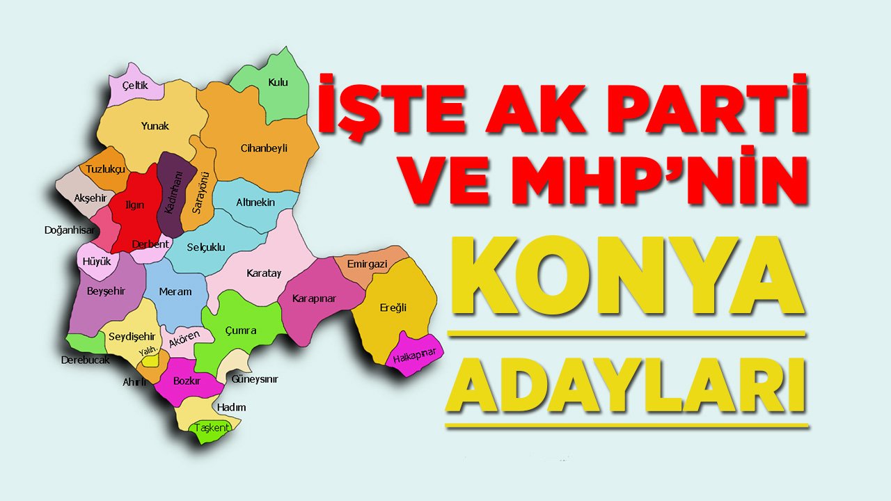 İşte AK Parti ve MHP’nin Konya adayları (TAM LİSTE)
