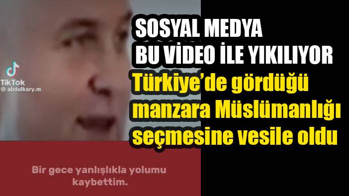Türkiye'de Müslüman olan adamın hikayesi sosyal medyayı salladı
