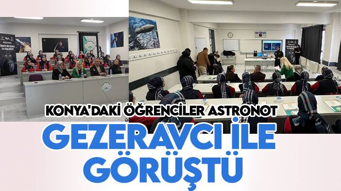 Konya'daki öğrenciler Astronot Gezeravcı ile görüştü