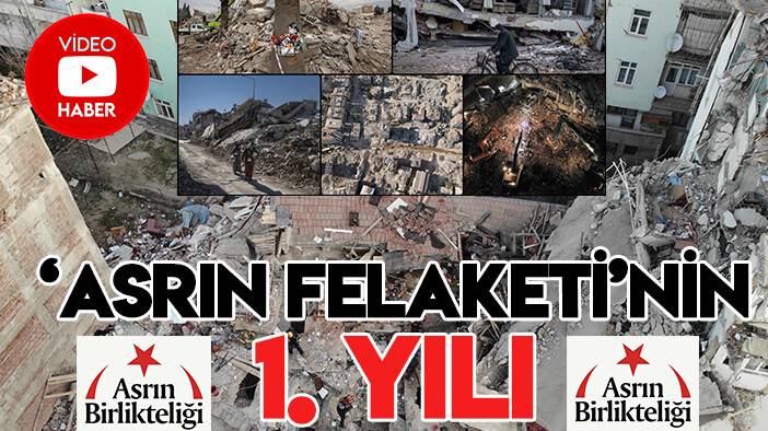 'Asrın Felaketi'nin ve 'Asrın Birlikteliği'nin 1. yılı (VİDEO HABER)