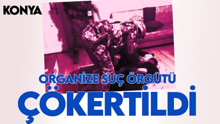 Bakan Yerlikaya duyurdu: Konya'da organize suç örgütü çökertildi