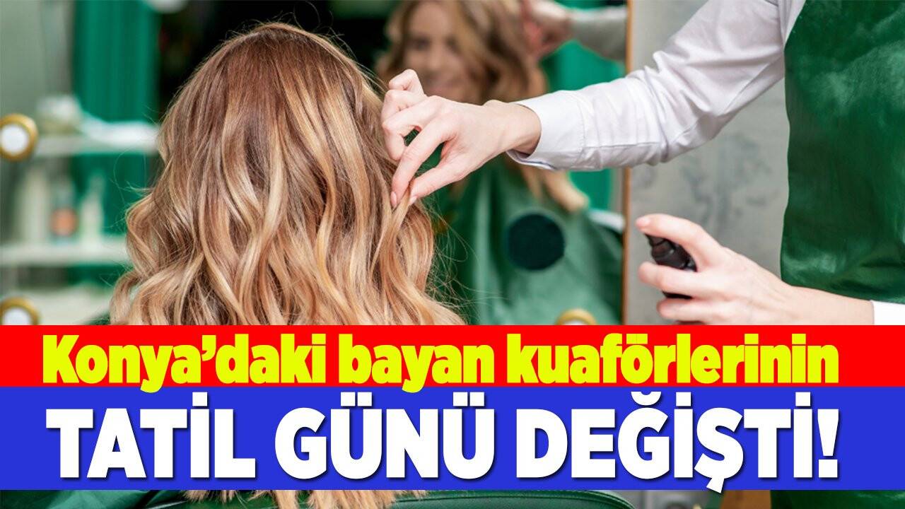 Konya'daki bayan kuaförlerinin tatil günü değişti