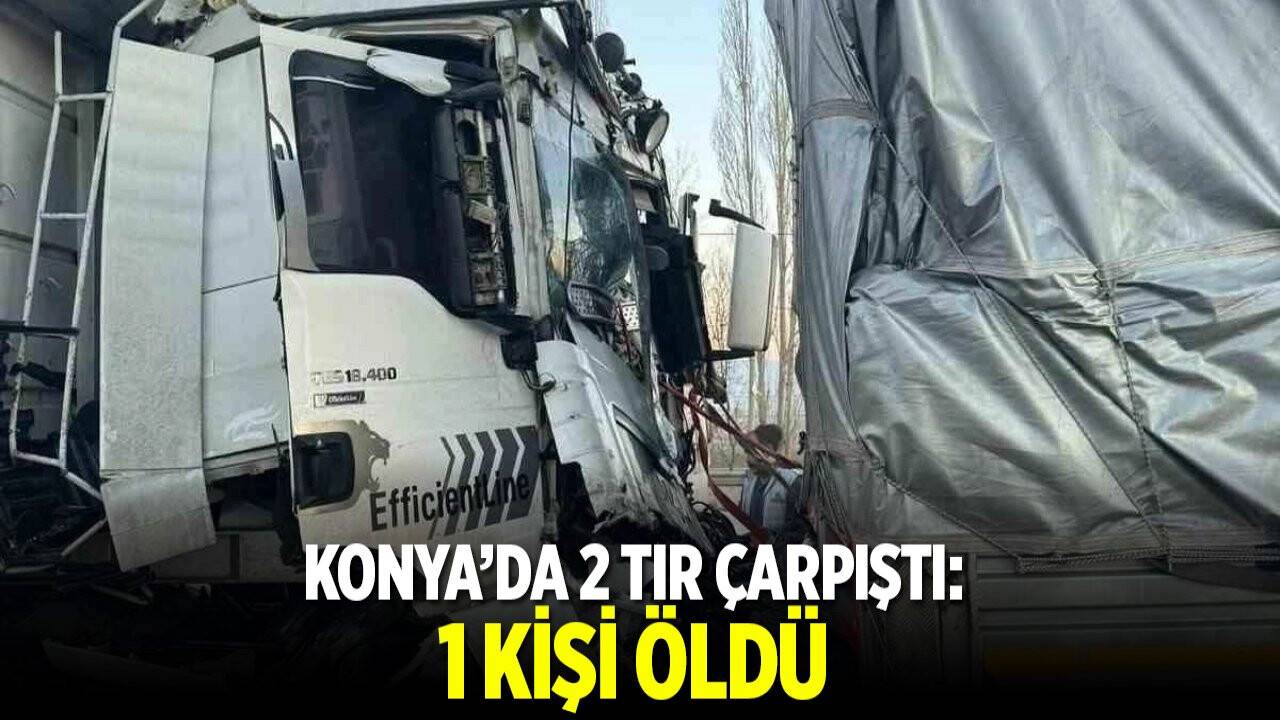 Konya’da 2 tır çarpıştı: 1 kişi öldü