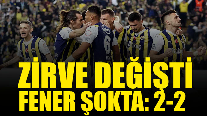 Fenerbahçe zirvede yara aldı: 2-2