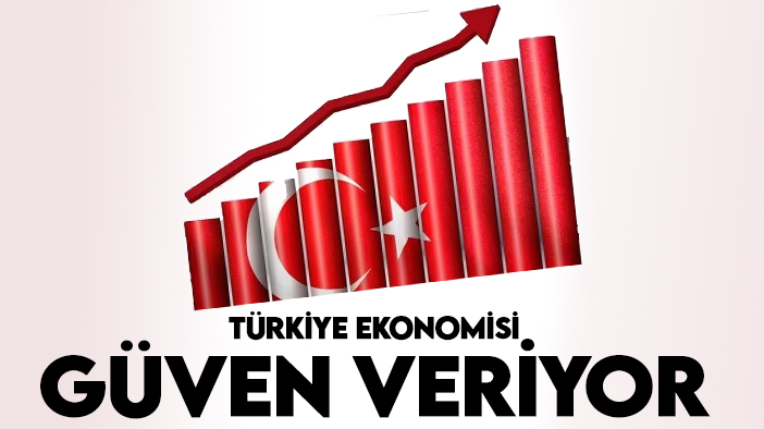 Türkiye ekonomisine güven artıyor: Bu rakamlar her şeyi anlatıyor!