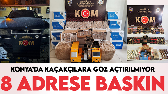 Konya'da kaçakçılık operasyonları: 8 adrese baskın! Çok sayıda ve çeşitte ürün ele geçirildi