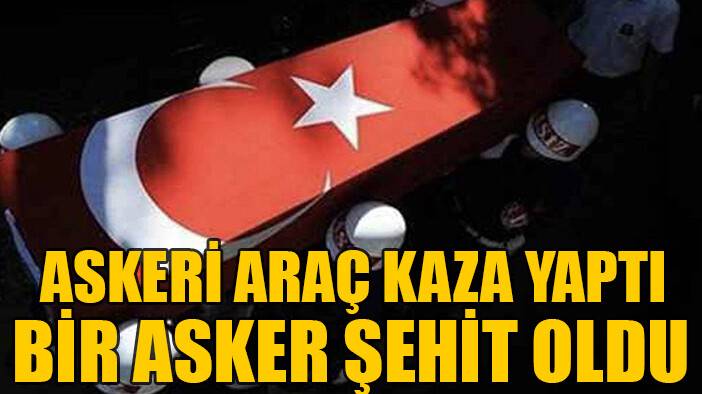 MSB: "Araç kazası sonucu bir asker şehit oldu"
