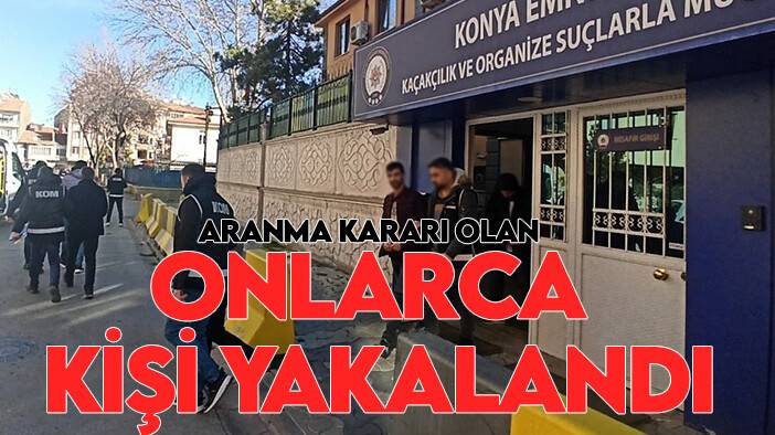 Konya’da aranma kararı olan onlarca kişi yakalandı