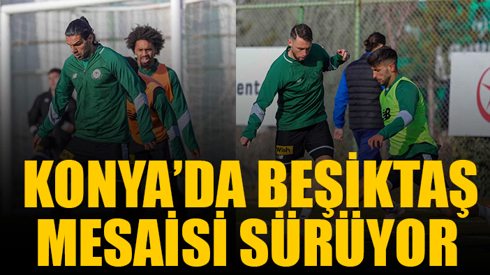 Konyaspor, Beşiktaş maçı hazırlıklarına devam etti