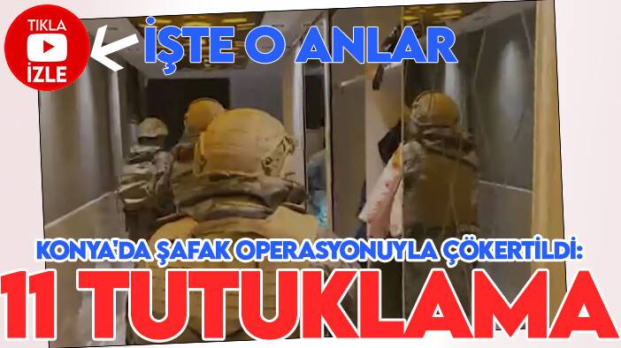 Konya'da şafak operasyonuyla çökertildi: 11 tutuklama