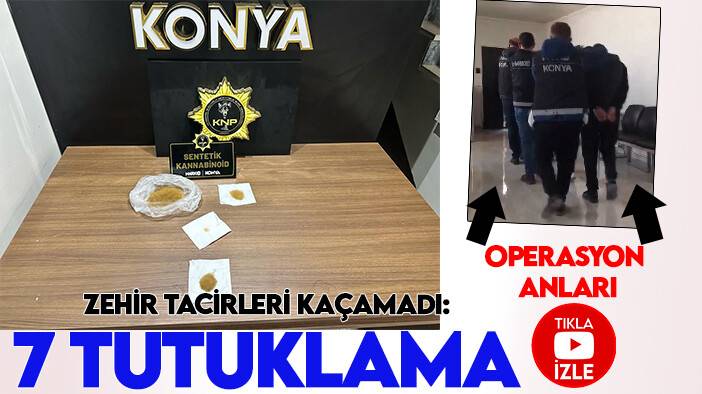 Zehir tacirleri Konya Polisi'nden kaçamadı: 7 tutuklama