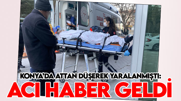 Konya'da attan düşerek yaralanmıştı: Acı haber geldi