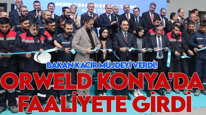 Bakan Kacır Türkiye için müjdeyi duyurdu! Orweld fabrikası Konya'da faaliyete girdi