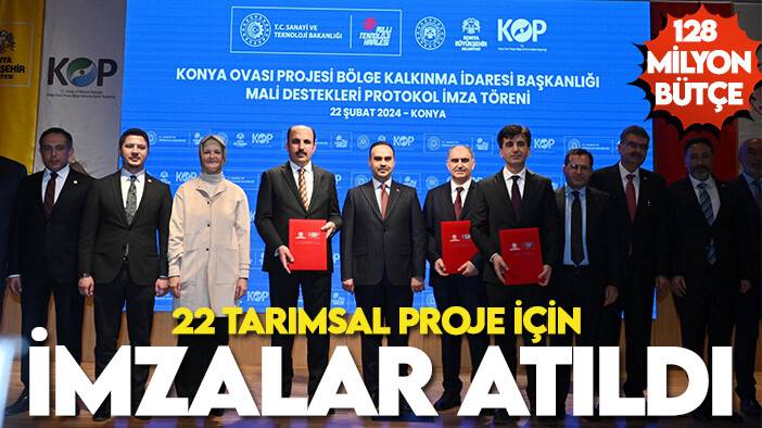 Bütçe 128 milyon! Konya'da 22 tarımsal proje için imzalar atıldı