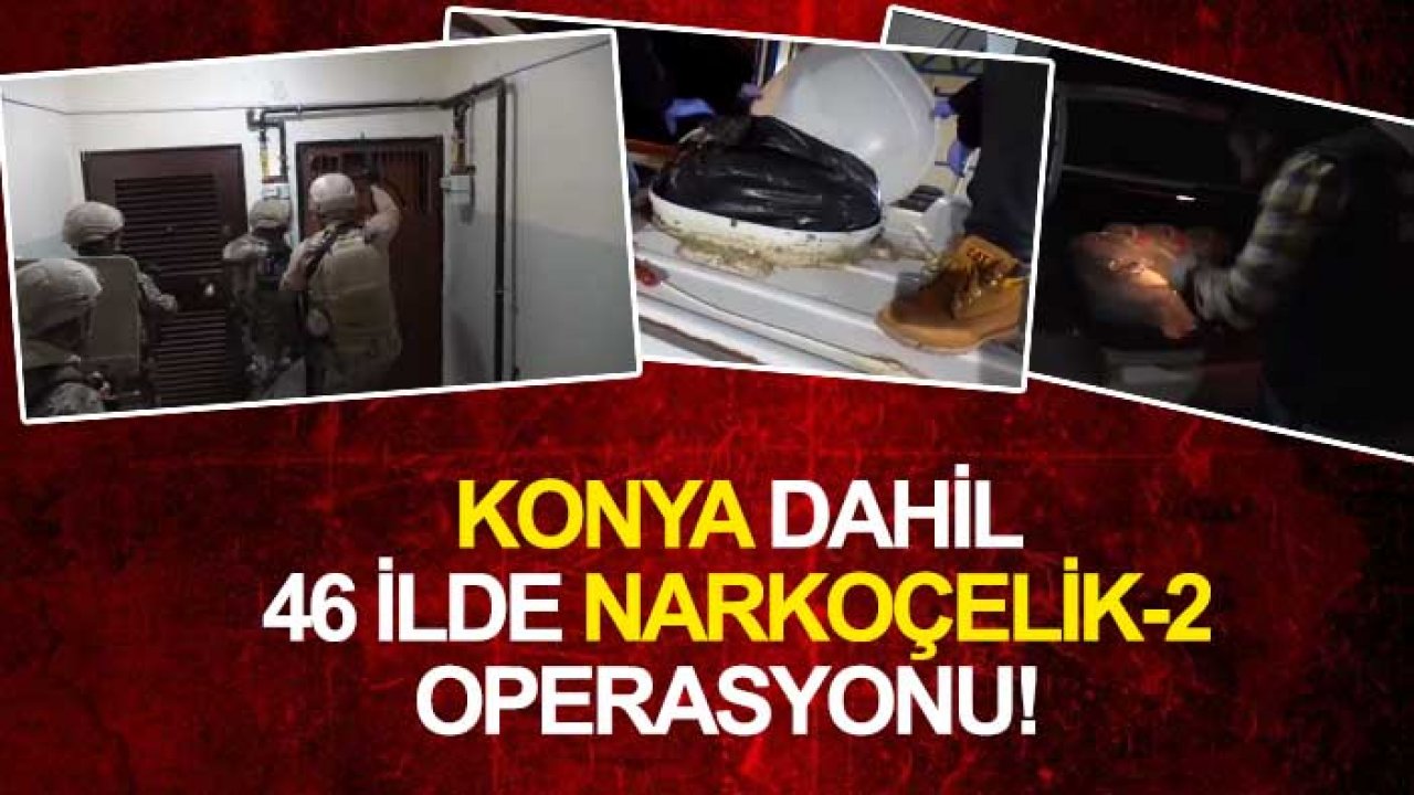 Konya dahil 46 ilde Narkoçelik-2 Operasyonu: 227 gözaltı
