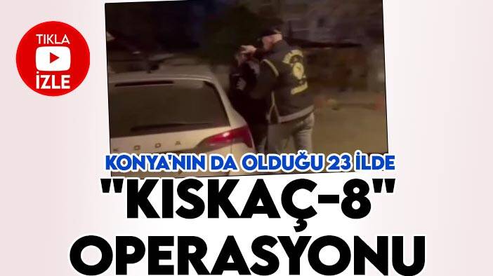 Bakan Yerlikaya duyurdu: Konya'nın da olduğu 23 ilde "KISKAÇ-8" operasyonu