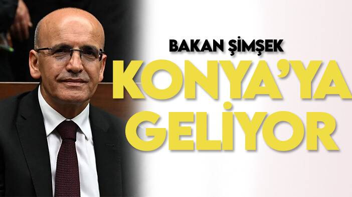 Bakan Şimşek Konya'ya geliyor