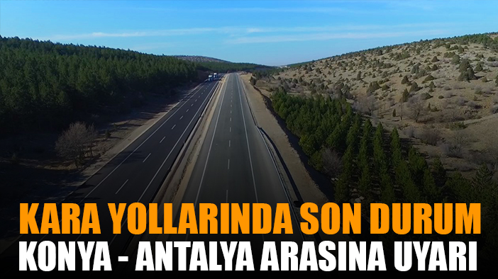 Yola çıkacaklara Konya - Antalya arasında uyarı yapıldı