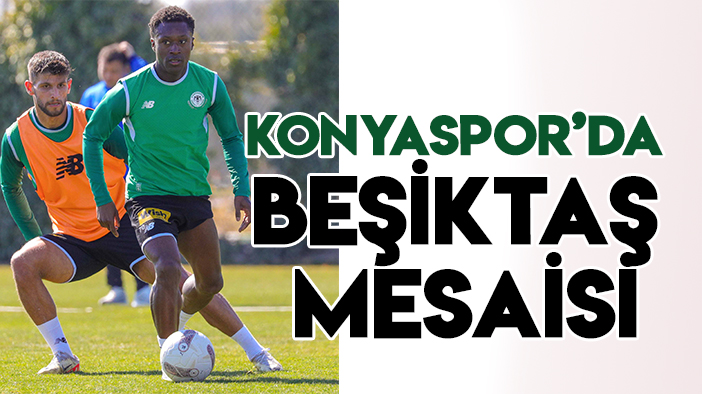 Konyaspor'da Beşiktaş mesaisi başladı