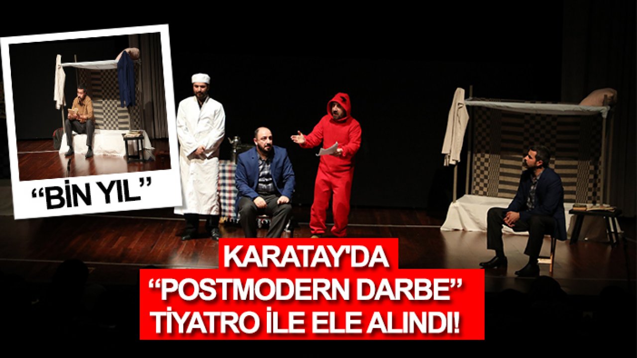 Karatay'da 'Postmodern Darbe' tiyatro ile ele alındı!