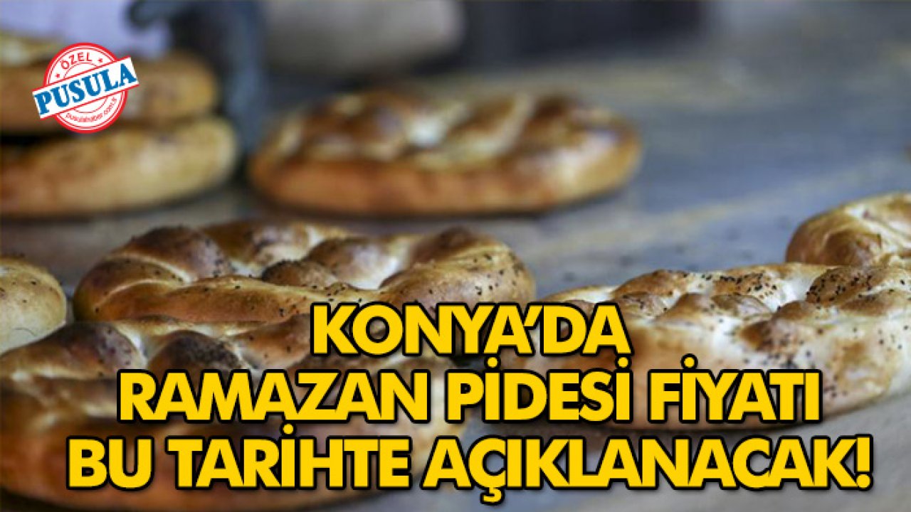 Konya’da ramazan pidesi fiyatı bu tarihte açıklanacak!