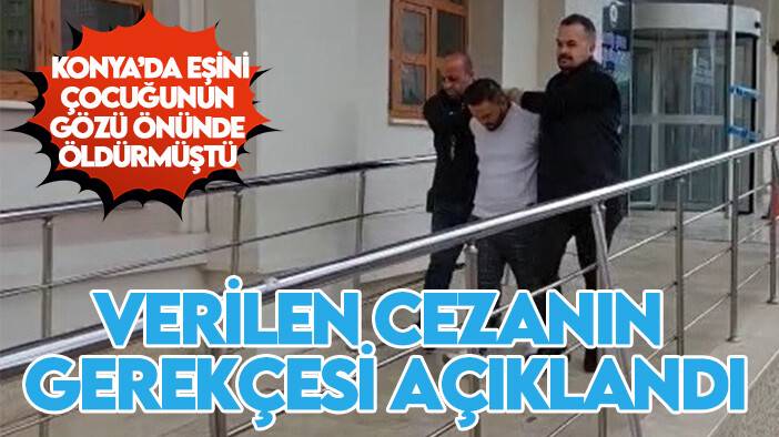 Konya'da eşini çocuğunun yanında öldürmüştü: Cezanın gerekçesi açıklandı