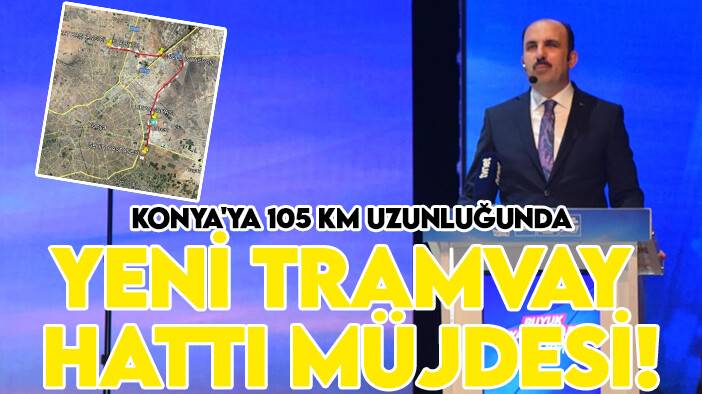 Konya'ya 105 km uzunluğunda yeni tramvay hattı müjdesi!