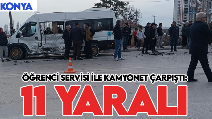 Konya’da feci kaza! Öğrenci servisi ile kamyonet çarpıştı: 11 yaralı