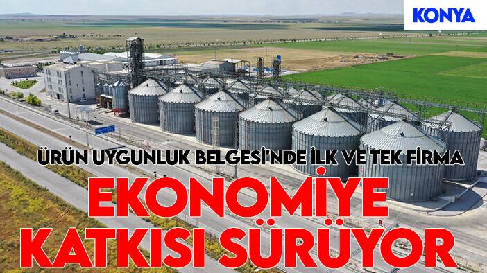 Ürün uygunluk belgesinde ilk ve tek: Konya'da ki firmanın ekonomiye katkısı sürüyor