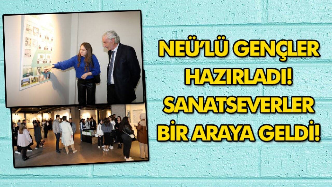 NEÜ’lü gençler hazırladı! Sanatseverler bir araya geldi!
