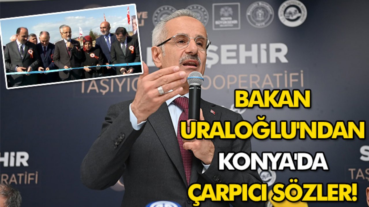 Bakan Uraloğlu'ndan Konya'da çarpıcı sözler! 'Hayal bile edilemeyecek hizmetler'