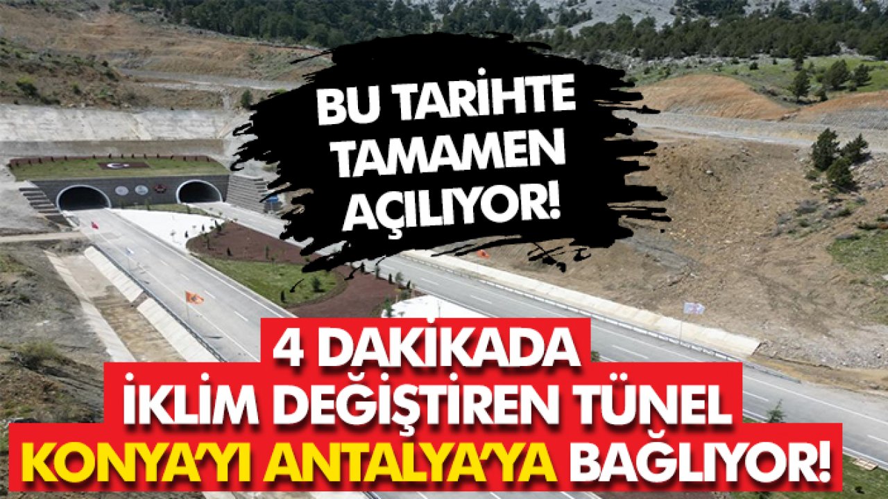 4 dakikada iklim değiştiren tünel Konya’yı Antalya’ya bağlıyor! Bu tarihte tamamen açılıyor!