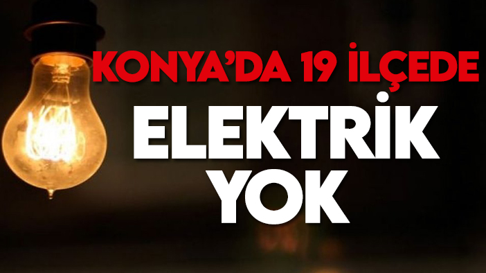 Konyalılar dikkat! MEDAŞ duyurdu: Bugün 19 ilçede elektrik yok