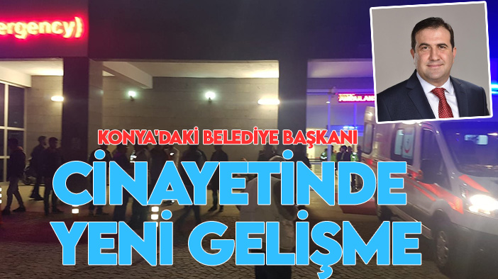 Konya'daki belediye başkanı cinayetinde yeni gelişme