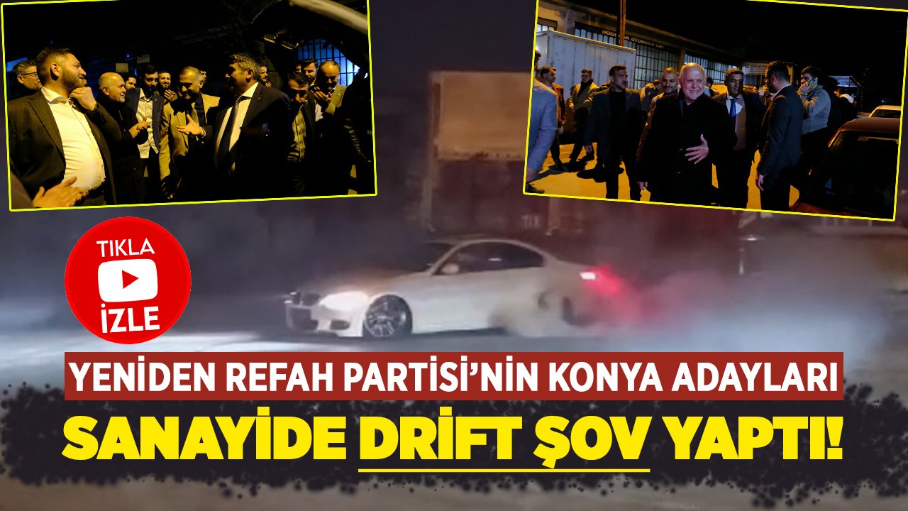 Yeniden Refah adaylarından Konya'da drift şov!