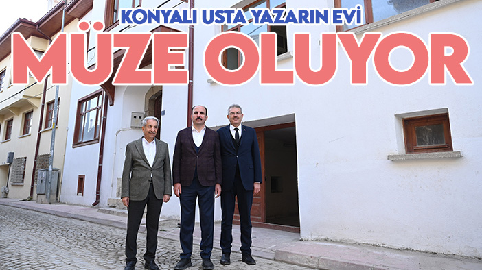 Başkan Altay duyurdu: Türk edebiyatının Konyalı usta yazarının evi müze olacak