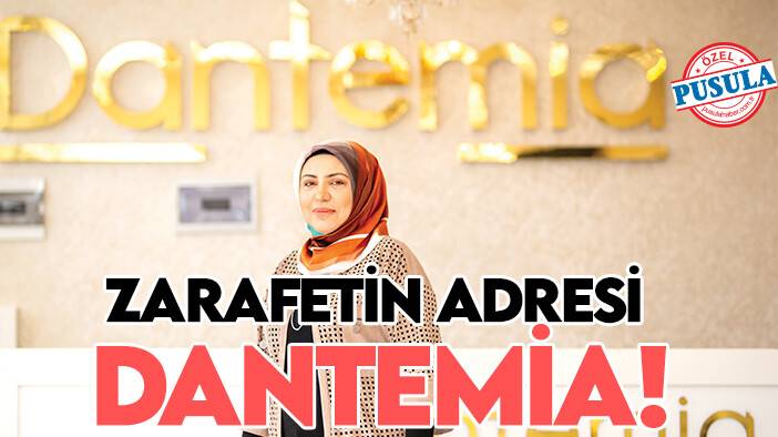Zarafetin adresi Dantemia!
