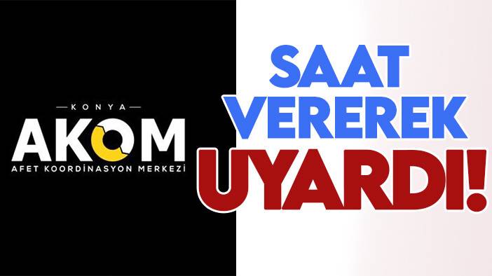 Konya AKOM saat vererek uyardı