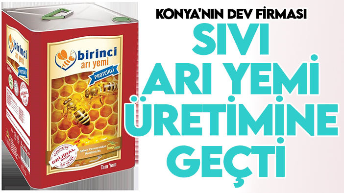 Konya'nın dev firması sıvı arı yemi üretimine geçti