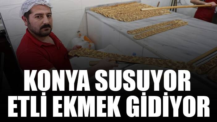 Etli ekmeğin ve Konyalı'nın ağzının tadı bu haberle kaçacak
