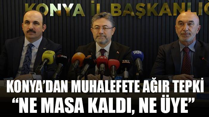 Konya'dan muhalefeti çıldırtacak sözler: Menfaat gitti, ne masa kaldı ne üye