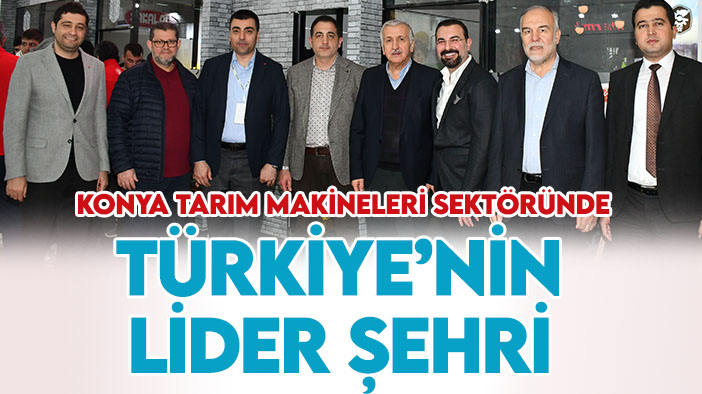 Başkan Büyükeğen: Konya tarım makineleri sektöründe Türkiye’nin lider şehri