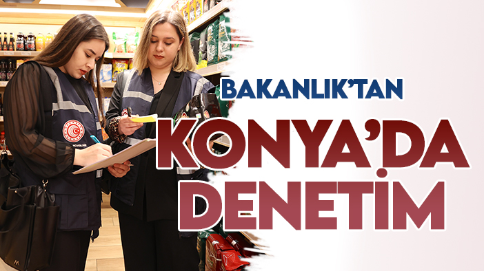 Ticaret Bakanlığı'ndan Konya'da market denetimi
