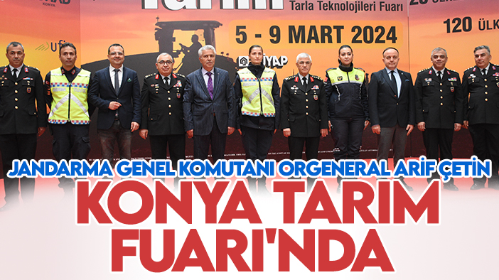 Jandarma Genel Komutanı Orgeneral Arif Çetin Konya Tarım Fuarı'nda