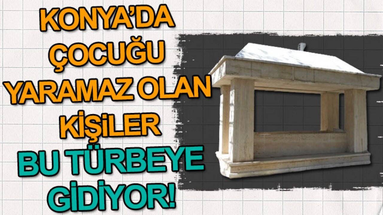 Konya’da çocuğu yaramaz olan kişiler bu türbeye gidiyor! Peki bu türbe nerede?