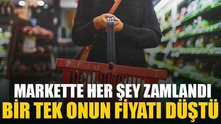 Markette her şey zamlandı bir tek onun fiyatı düştü